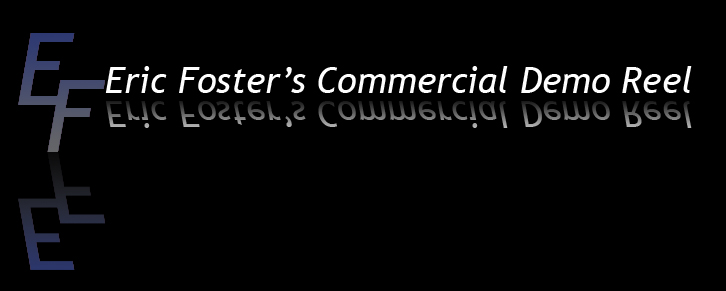 Eric Foster's Commercial Demo Reel